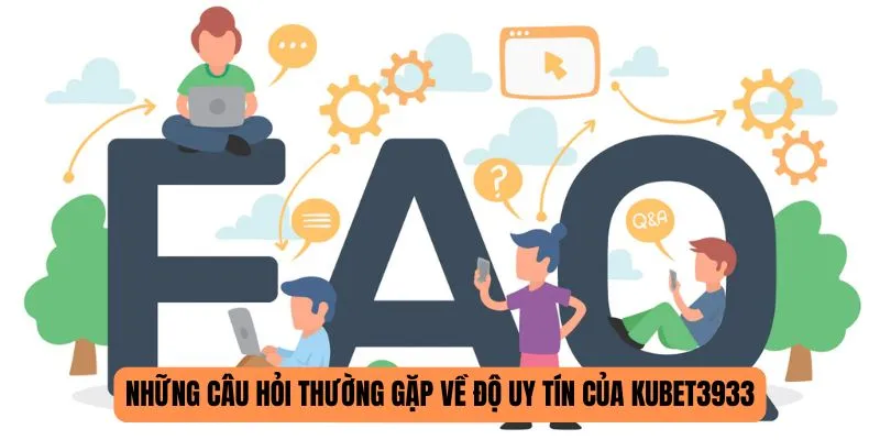 Những câu hỏi thường gặp về độ uy tín của KUBET3933