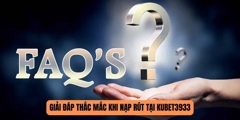 Giải đáp thắc mắc khi nạp rút tại KUBET3933