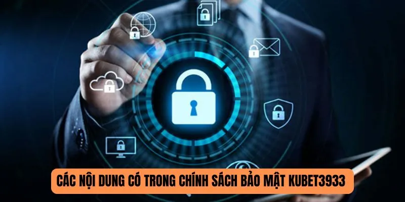 Các nội dung có trong chính sách bảo mật KUBET3933