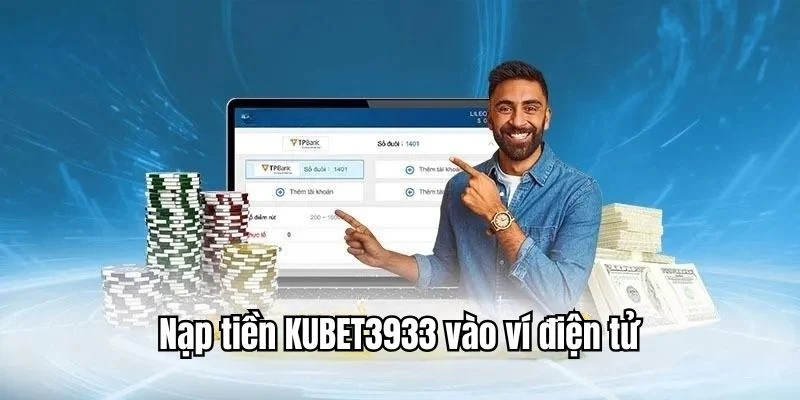 Nạp tiền KUBET3933 qua hình thức ví điện tử