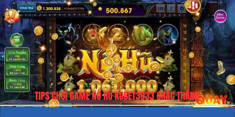 Tips chơi game nổ hũ KUBET3933 chắc thắng, rinh về nhiều thưởng lớn