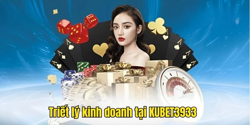 Triết lý kinh doanh của KUBET3933